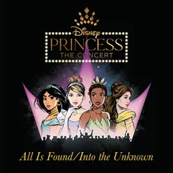 All Is Found/Into the Unknown From "Disney Princess - The Concert"
