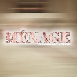 Ménage Soundtrack by MUSIQ