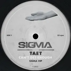 Can't Get Enough-Sigma VIP
