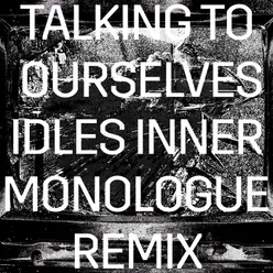 Talking To Ourselves-IDLES Inner Monologue Remix