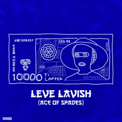 LEVE LAVISH (Ace Of Spades)