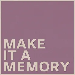 Make it a Memory