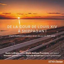 De la cour de Louis XIV à Shippagan! Chants traditionnels acadiens et airs de cour du XVIIe siècle