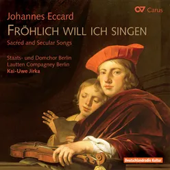 Johannes Eccard: Fröhlich will ich singen. Sacred and secular songs