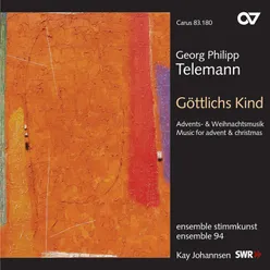 Georg Philipp Telemann: Göttlichs Kind. Advents- und Weihnachtsmusik