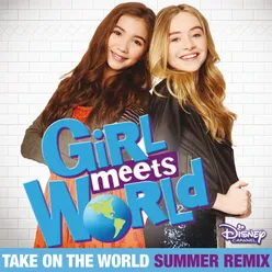 Take On the World From "Girl Meets World"/Summer Remix/Music from the TV Series