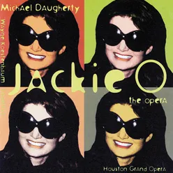 Daugherty: Jackie O - original version - Act 1 - Jackie's Credo