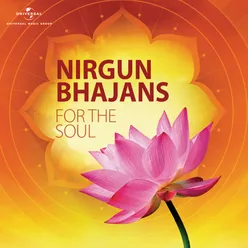 Nirgun Bhajans For The Soul