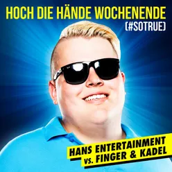 Hoch die Hände - Wochenende (#sotrue) [Hans Entertainment Vs. Finger & Kadel]-Radio Edit