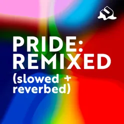 Pride: Remixed Slowed + Reverbed