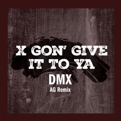 X Gon' Give It To YaAG Remix