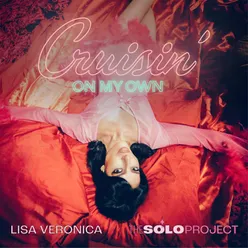 Cruisin’ On My Own Lisa Veronica – The Solo Project