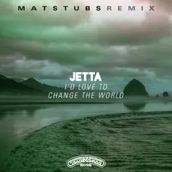 I'd Love To Change The World Matstubs Remix