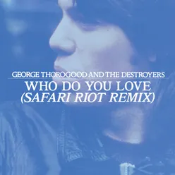 Who Do You Love?Safari Riot Remix