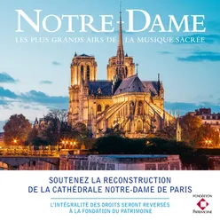 Notre-Dame - Les plus grands airs de la musique sacrée Soutenez la reconstruction de la Cathédrale