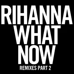 What Now Remixes Part 2
