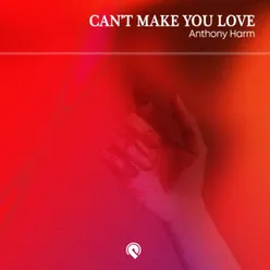 Can’t Make You Love