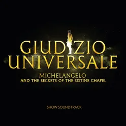 Giudizio Universale - Michelangelo And The Secrets Of The Sistine Chapel Soundtrack to the Rome Auditorium Conciliazione Show