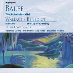 Balfe: The Bohemian Girl; Wallace, Benedict; Irish Love Songs