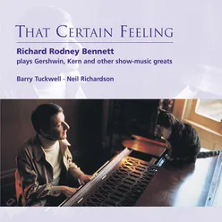 That Certain Feeling: Richard Rodney Bennett plays Gershwin, Kern and Other Show-Music Greats
