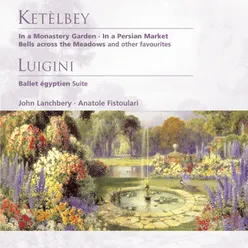 Ketèlbey: In a Monastery Garden etc . Luigini: Ballet égyptien - Suite