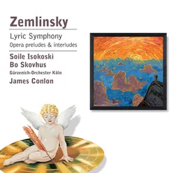 Zemlinsky: Lyric Symphony, Opera Preludes & Interludes