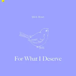 For What I Deserve (feat. Monét)