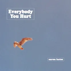 Everybody You Hurt