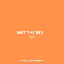 Wet The Bed (Show)