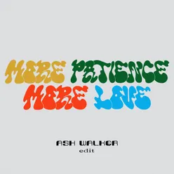 More Patience/More Love - Ash Walker Edit