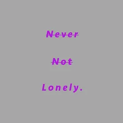 Never Not Lonely