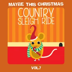 Maybe This Christmas Vol 7: Country Sleigh Ride