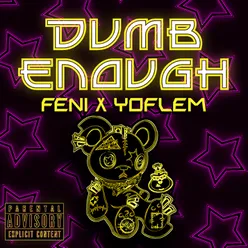 Dumb Enough (feat. Yoflem)