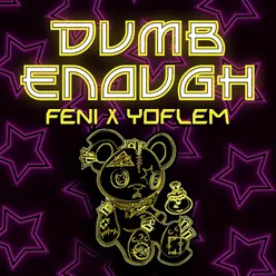 Dumb Enough (feat. Yoflem)