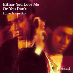 Either You Love Me Or You Don't Live Acoustic