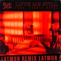 Love Me Still (feat. Jessie Reyez) Latmun Remix