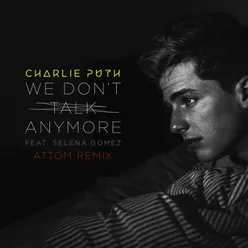 We Don't Talk Anymore (feat. Selena Gomez) Attom Remix