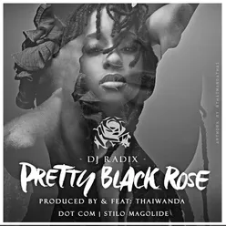 Pretty Black Rose (feat. Thaiwanda, Dot Com & Stilo Magolide)