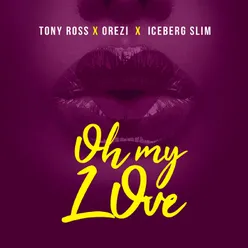 Oh My Love (feat. Orezi and IceBergslim)