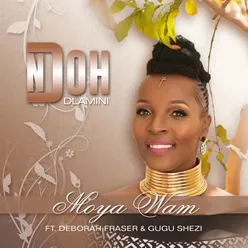 Moya Wam (feat. Deborah Fraser and Gugu Shezi)