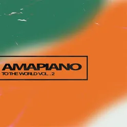 Amapiano To The World, Vol.2