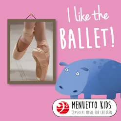 I Like the Ballet! Menuetto Kids - Classical Music for Children