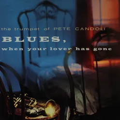 The Trumpet of Pete Candoli: Blues, When Your Lover Has Gone Remastered from the Original Master Tapes