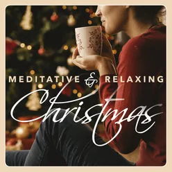 Meditative & Relaxing Christmas: 20 Peaceful Holiday Songs