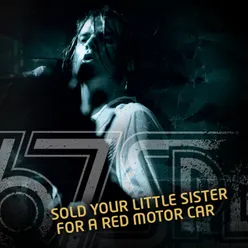 Sold Your Little Sister For A Red Motor Car