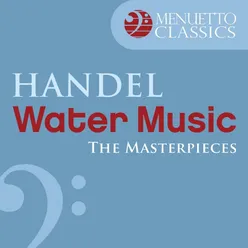 The Masterpieces - Handel: Water Music, Suite from HWV 348-350
