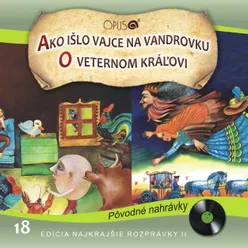 Najkrajšie rozprávky II., No.18: Ako išlo vajce na vandrovku/O veternom kráľovi