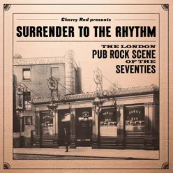 Surrender To The Rhythm: The London Pub Rock Scene Of The Seventies