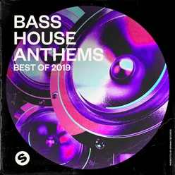 Bass House Anthems: Best of 2019 Presented by Spinnin' Records