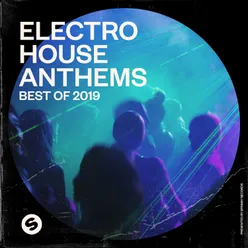 Electro House Anthems: Best of 2019 Presented by Spinnin' Records